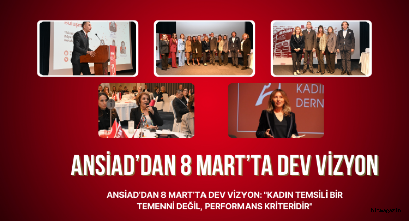 ANSİAD’dan 8 Mart’ta Dev Vizyon