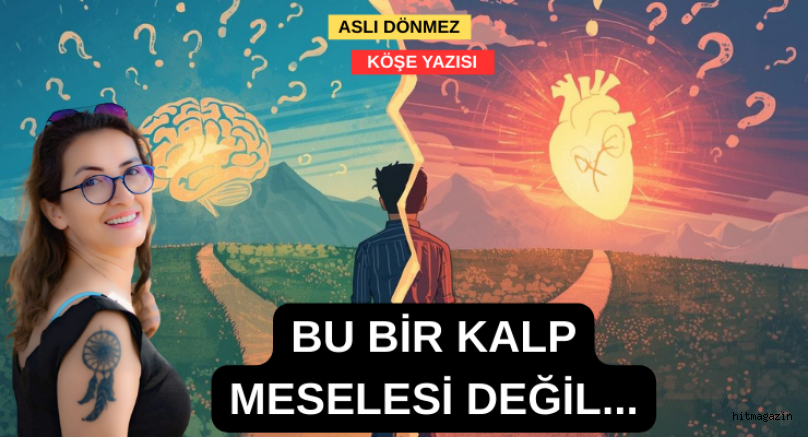 ASLI D�NMEZ K�?E YAZISI: BU B?R KALP MESELES? DE??L...