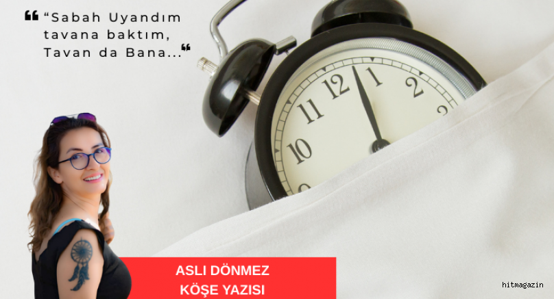 ASLI D�NMEZ K�?E YAZISI.�Sabah Uyand?m tavana bakt?m, Tavan da Bana...�