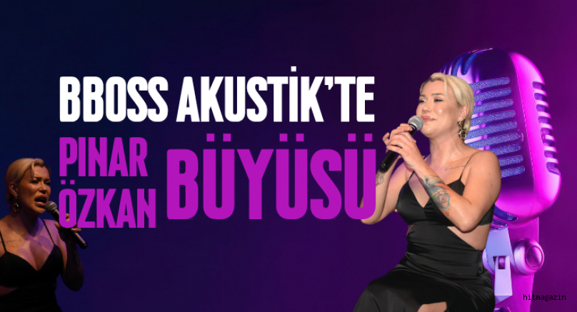 Bboss Akustik'te Yıldızlar Geçidi: Pınar Özkan Büyüledi
