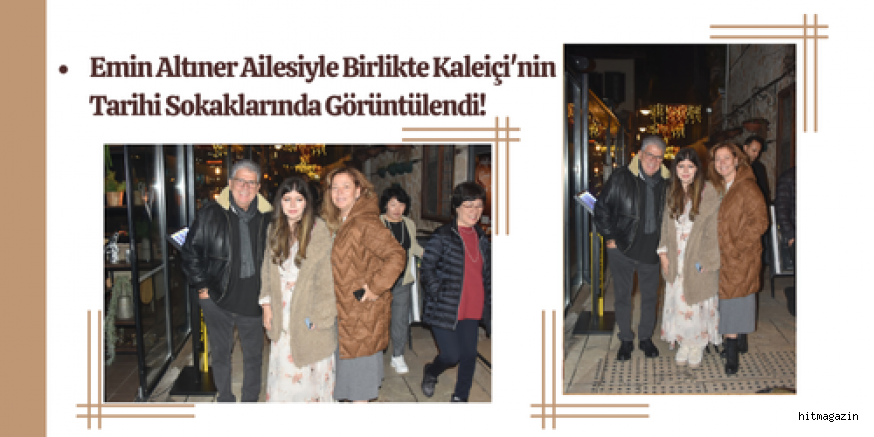 Emin Altıner Ailesiyle Birlikte Kaleiçi'nin Tarihi Sokaklarında