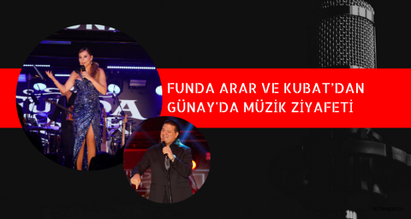 Funda Arar ve Kubat, Günay'da Müzik Ziyafeti Sundu!