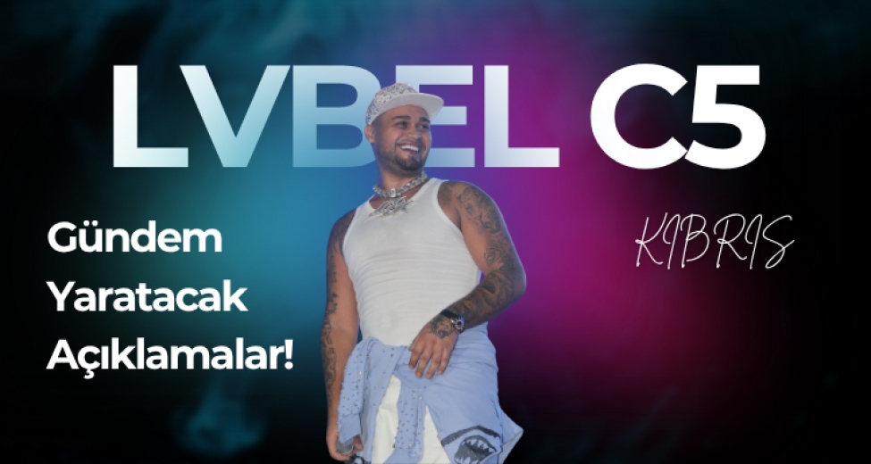 LVBEL C5'ten Yine Gündem Yaratacak Açıklamalar!