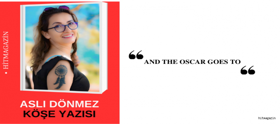 “AND THE OSCAR GOES TO…”  ASLI DÖNMEZ YAZDI