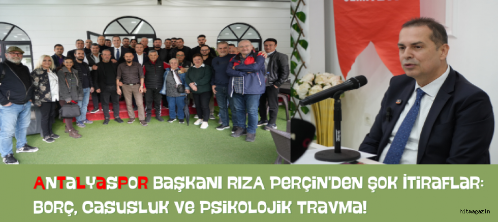 Antalyaspor Başkanı Perçin'den Kritik Açıklamalar: Borç, Casusluk ve Psikolojik Travma