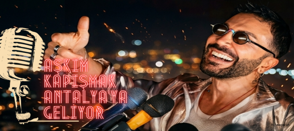 AŞKIM KAPIŞMAK ANTALYA’YA GELİYOR