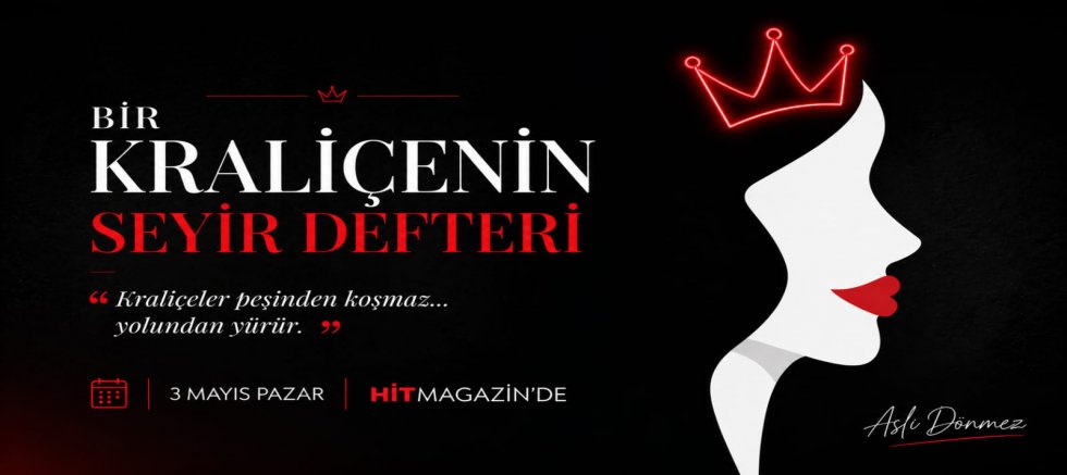 Aslı Dönmez’den dikkat çeken yeni yazı dizisi:  “BİR KRALİÇENİN SEYİR DEFTERİ”