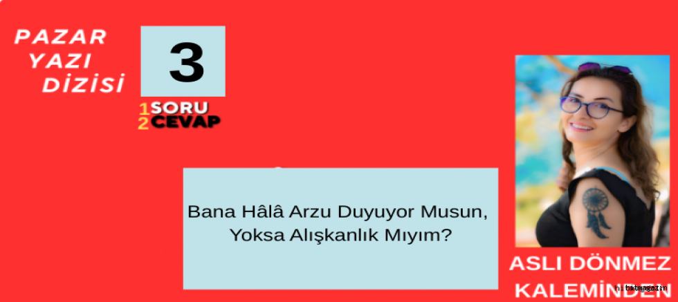 ASLI DÖNMEZ YAZI DİZİSİ 2 BİR SORU İKİ CEVAP / 3