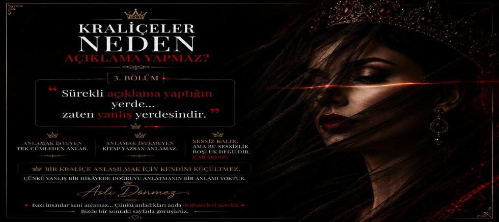 ASLI DÖNMEZ YAZI DİZİSİ 3: “KRALİÇELER NEDEN AÇIKLAMA YAPMAZ?”