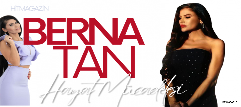 Berna Tan’ın Hayat Mücadelesi 