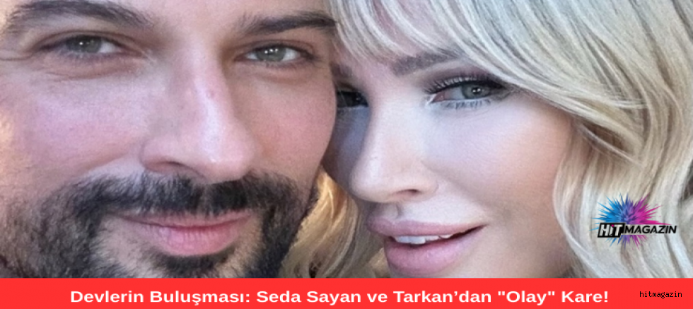 Devlerin Buluşması: Seda Sayan ve Tarkan’dan 