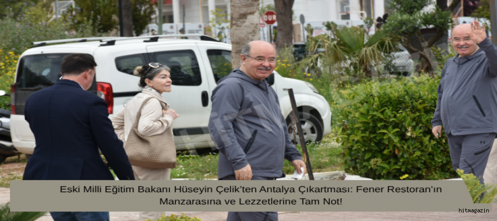 Eski Milli Eğitim Bakanı Hüseyin Çelik’ten Antalya Çıkartması