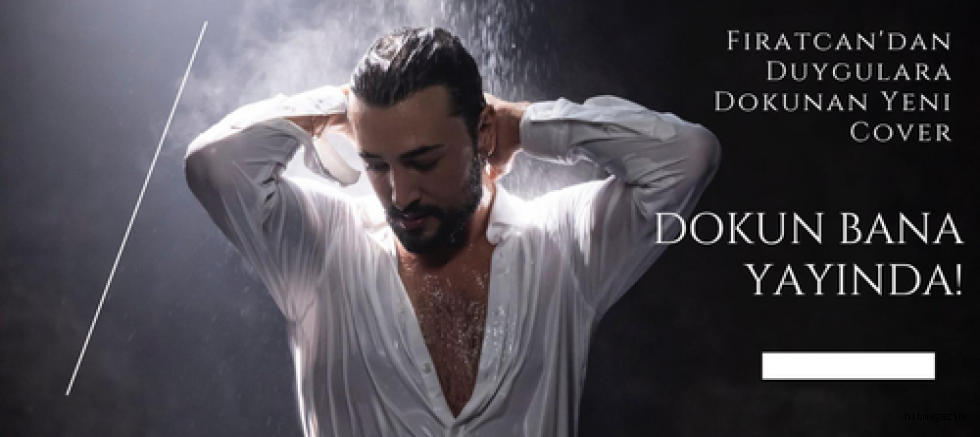 Fıratcan'dan Duygulara Dokunan Yeni Cover: “Dokun Bana” Yayında!