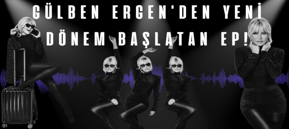Gülben Ergen'den Yeni Dönem Başlatan EP!