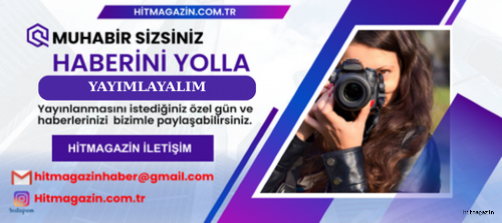 HİTMAGAZİN İLE ÖZEL GÜNLERİNİZ ARTIK HABER OLUYOR! MUHABİR SİZ OLUN!