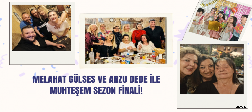 Melahat Gülses ve Arzu Dede ile Muhteşem Sezon Finali!