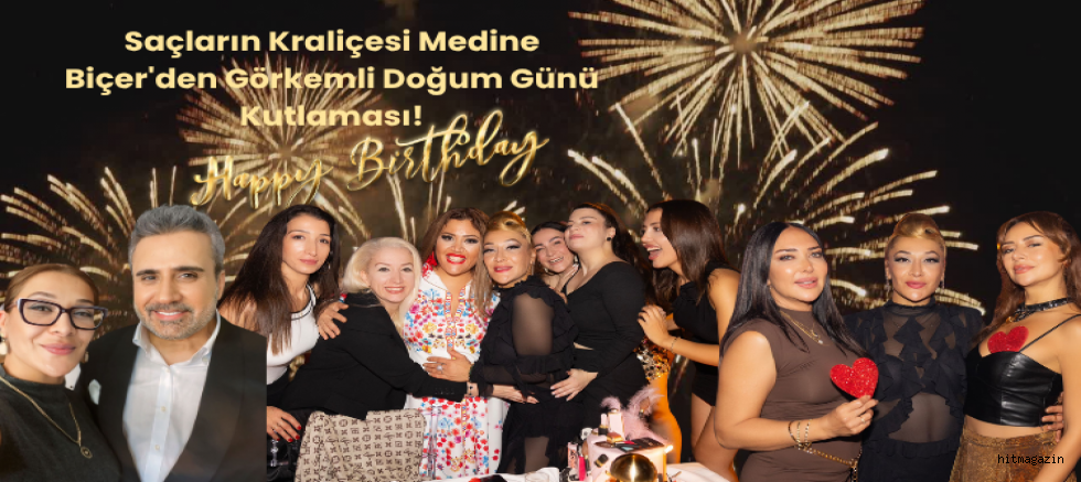 Saçların Kraliçesi Medine Biçer'den Görkemli Doğum Günü Kutlaması!