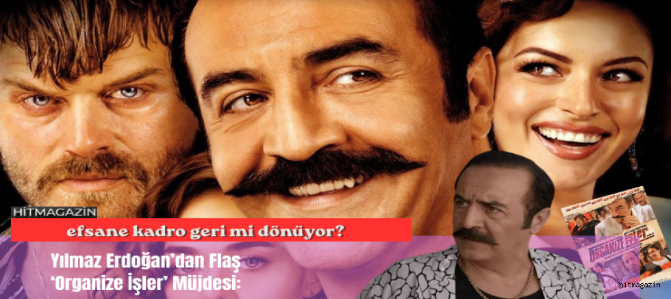 Yılmaz Erdoğan’dan Flaş ‘Organize İşler’ Müjdesi