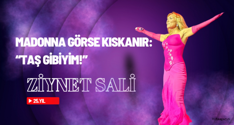 Madonna Görse Kıskanır: Ziynet Sali'den