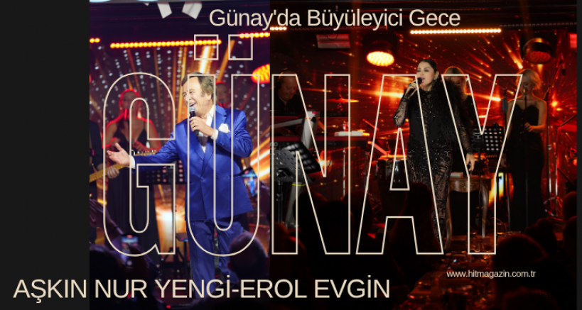 rol Evgin ve Aşkın Nur Yengi'den Günay'da Büyüleyici Gece