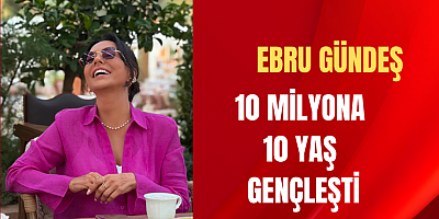 10 MİLYONA 10 YAŞ GENÇLEŞTİ