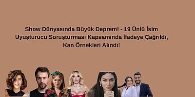 19 Ünlü İsim Uyuşturucu Soruşturması Kapsamında İfadeye Çağrıldı, Kan Örnekleri Alındı!