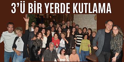 3’Ü BİR YERDE KUTLAMA