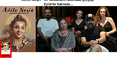 ADİLE NAŞİT ‘’Bir kahkahanın ardındaki gözyaşı’’ Eylül’de Sahnede…