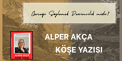 ALPER AKÇA KÖŞE YAZISI:Gerçeği Söylemek Devrimcilik midir?