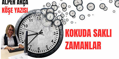 ALPER AKÇA KÖŞE YAZISI: KOKUDA SAKLI ZAMANLAR