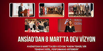ANSİAD’dan 8 Mart’ta Dev Vizyon
