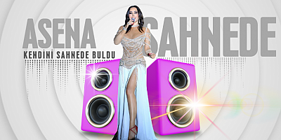 ASENA,  KENDİNİ SAHNEDE BULDU