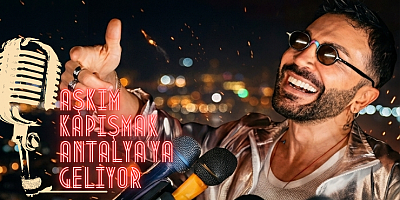 AŞKIM KAPIŞMAK ANTALYA’YA GELİYOR
