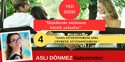 ASLI DÖNMEZ'İN YAZI DİZİSİ  İLİŞKİLERDE YALANLAR 4. BÖLÜM