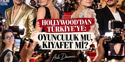 ASLI DÖNMEZ KÖŞE YAZISI : HOLLYWOOD'DAN TÜRKİYE'YE: OYUNCULUK MU, KIYAFET Mİ?