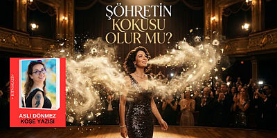 ASLI DÖNMEZ KÖŞE YAZISI: ŞÖHRETİN KOKUSU OLUR MU?