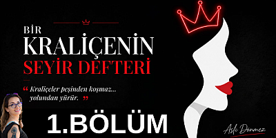 ASLI DÖNMEZ YAZI DİZİSİ 1:Kraliçeler peşinden koşmaz… 