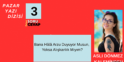 ASLI DÖNMEZ YAZI DİZİSİ 2 BİR SORU İKİ CEVAP / 3
