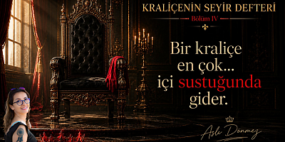 ASLI DÖNMEZ YAZI DİZİSİ 4: “BİR KRALİÇE NE ZAMAN GİDER?”