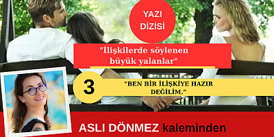 ASLI DÖNMEZ YAZI DİZİSİ: AŞKTA SÖYLENEN YALANLAR 3