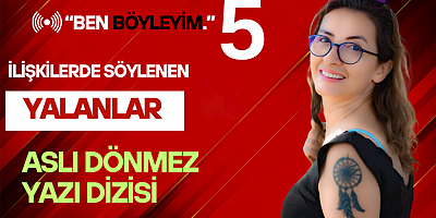 ASLIU DÖNMEZ YAZI DİZİSİ 5 “BEN BÖYLEYİM.”