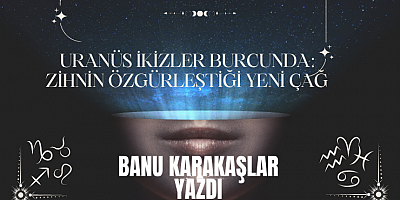 ASTROLOG: BANU KARAKAŞLAR YAZDI :Haftalık Burç Yorumları (27 Nisan – 3 Mayıs)