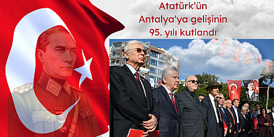 Atatürk’ün Antalya’ya gelişinin 95. yılı kutlandı