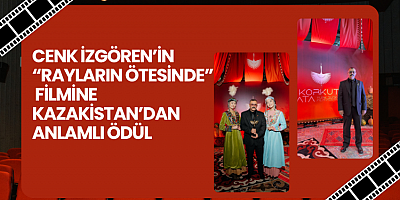 Cenk İzgören’in “Rayların Ötesinde” Filmine Kazakistan’dan Anlamlı Ödül