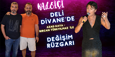 Deli Divane'de Yeni Dönem Başladı: Azad Kaya ve Bircan Türkyılmaz'la Değişimin Rüzgarı!