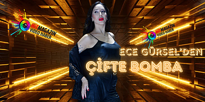 Ece Gürsel’den Çifte Bomba! 
