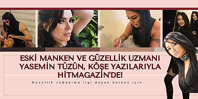 Eski Manken ve Güzellik Uzmanı Yasemin Tüzün, Köşe Yazılarıyla Yakında Hitmagazin'de!