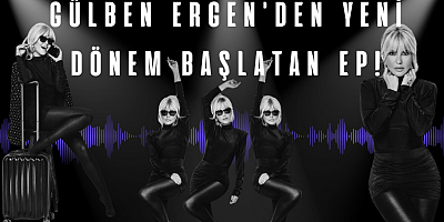 Gülben Ergen'den Yeni Dönem Başlatan EP!