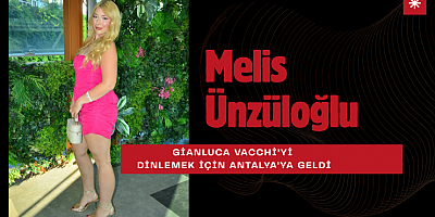 -Güzel Oyuncu Melis Ünzüloğlu Gianluca Vacchi’yi Dinlemek İçin Antalya’ya Geldi
