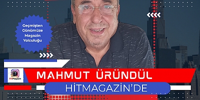 Hitmagazin’de Nostalji Rüzgarı: Mahmut Üründül Aramızda!